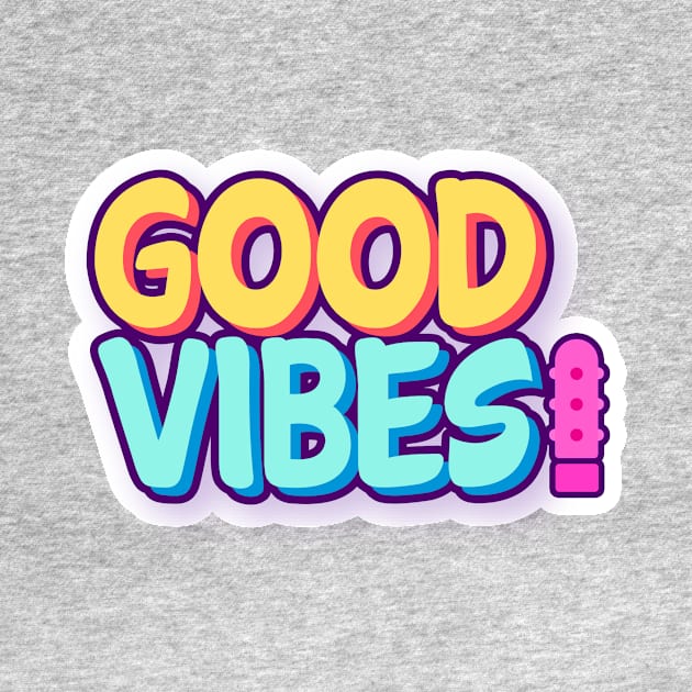 Good Vibes! by Big Sexy Tees